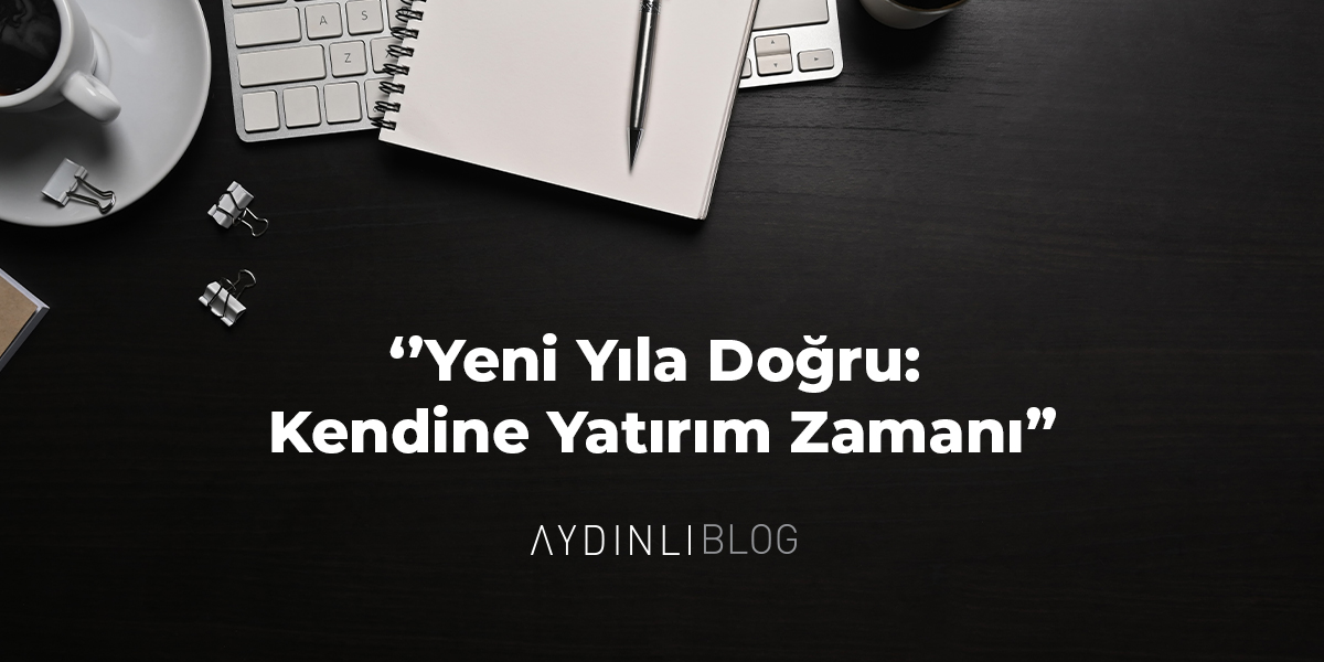 Yeni Yıla Doğru: Kendine Yatırım Zamanı